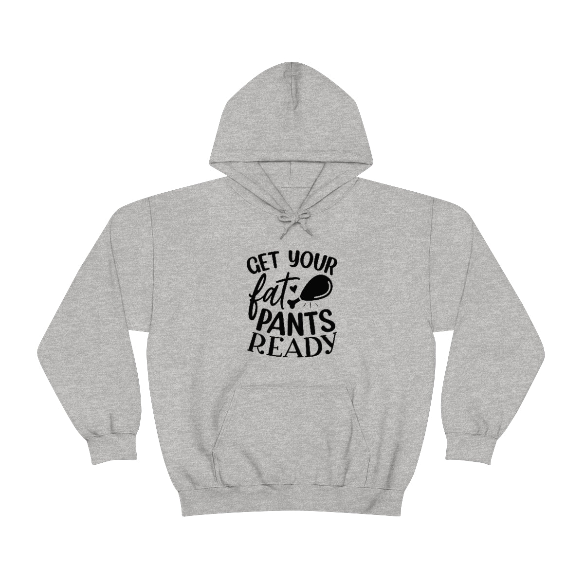 Get Your Fat Pants Ready Unisex Heavy Blend™ Hooded Sweatshirt