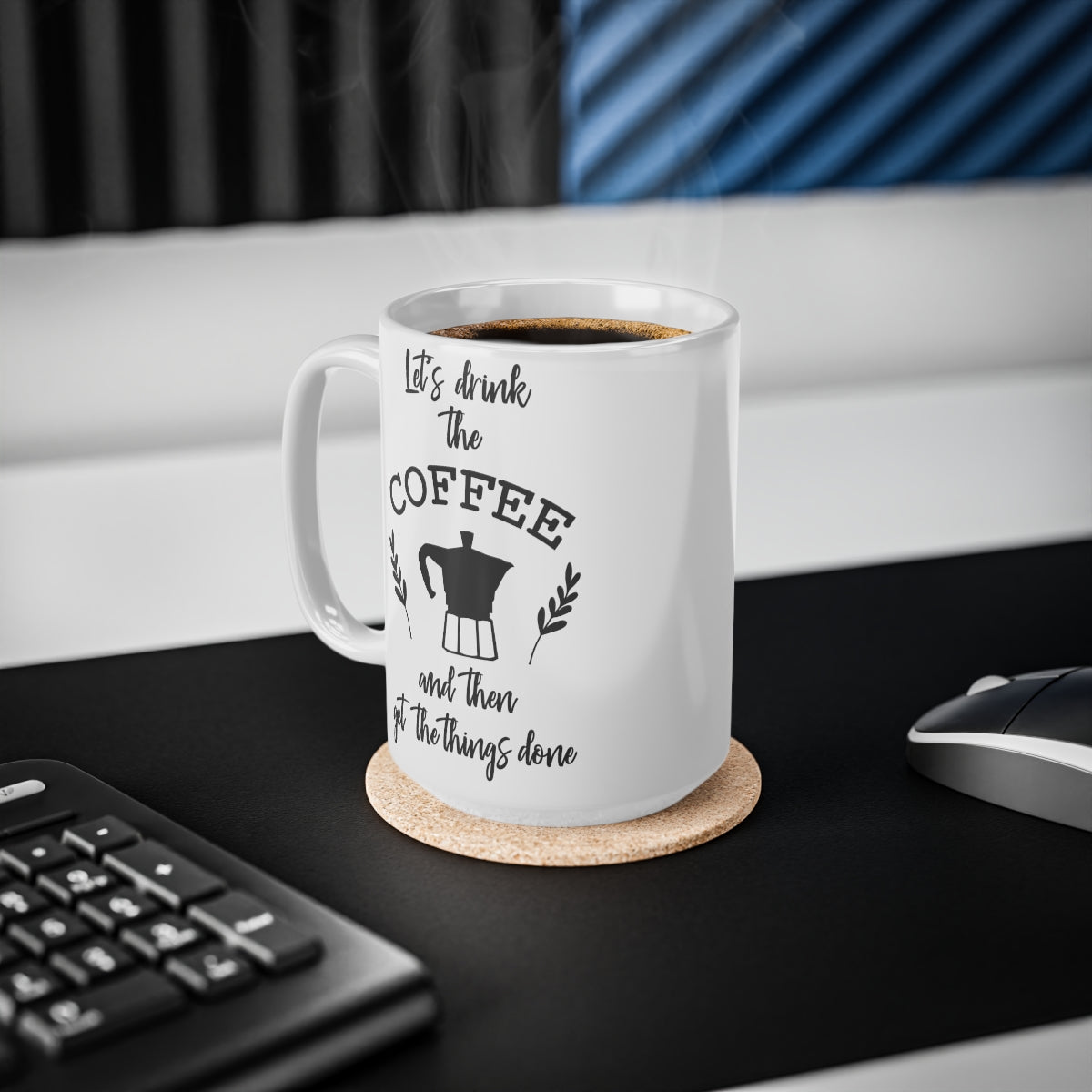 Lets Drink The Coffee And Then Get the Things Done Ceramic Coffee Cups, 11oz, 15oz