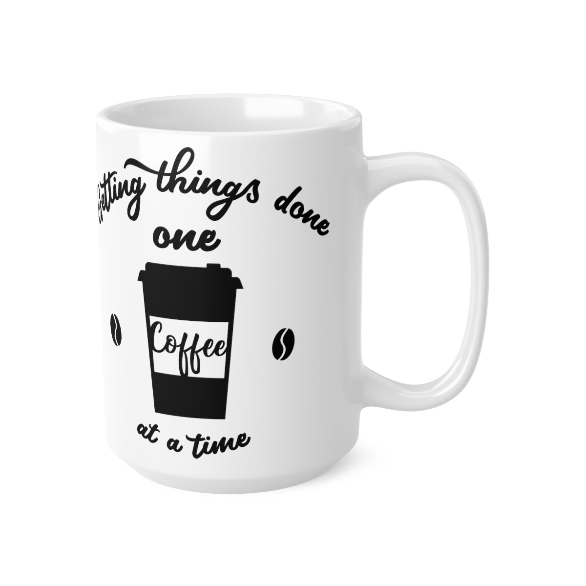 Getting Things Done One Coffee At A Time Ceramic Coffee Cups, 11oz, 15oz