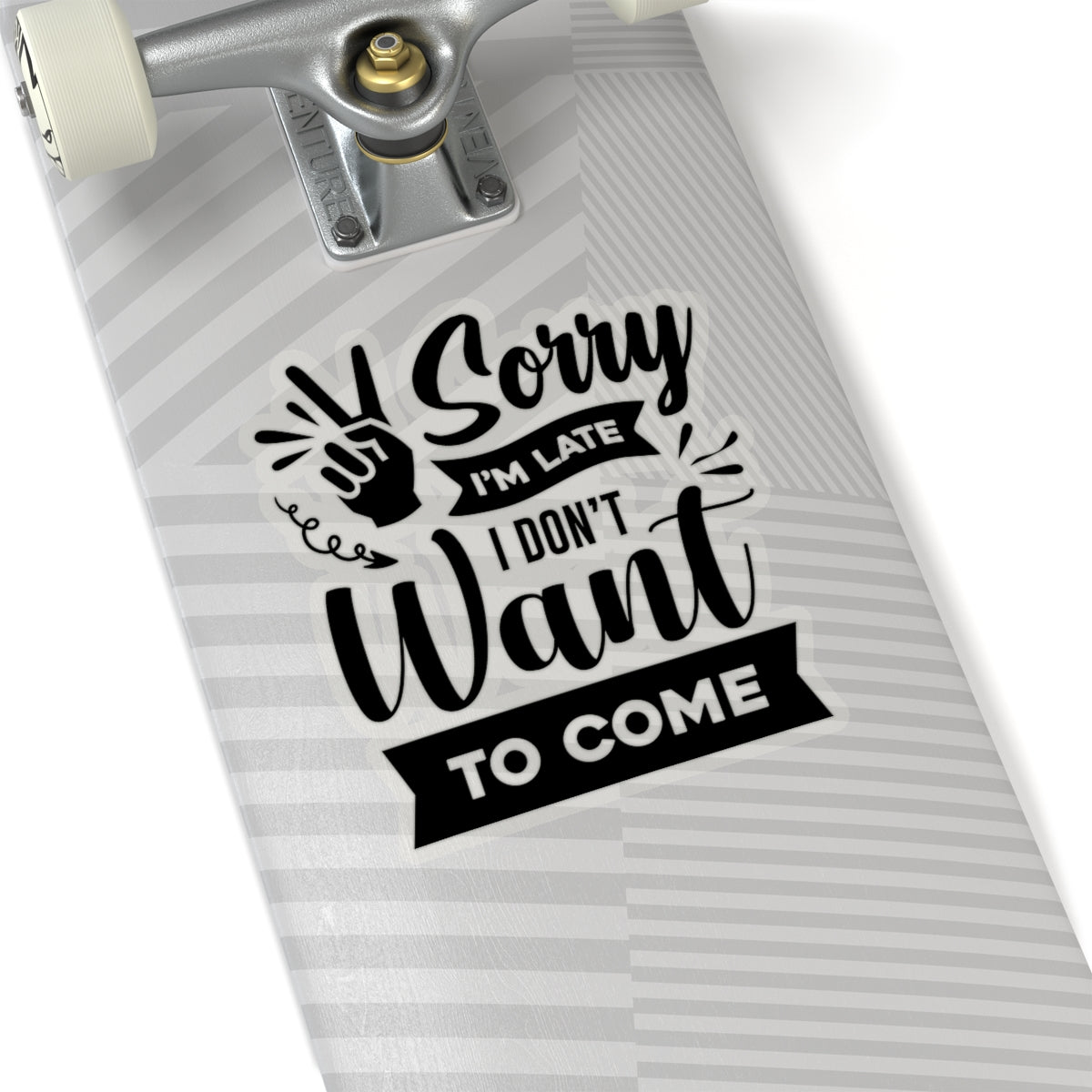 Sorry I'm Late I Don't Want to Come Kiss-Cut Stickers