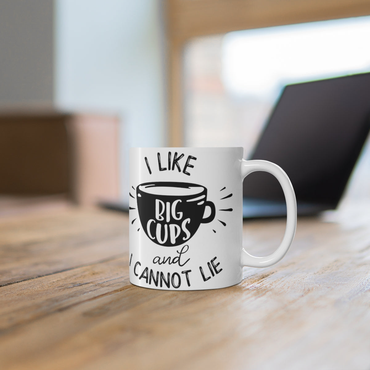 I Like Big Cups And I Cannot Lie Ceramic Coffee Cups, 11oz, 15oz