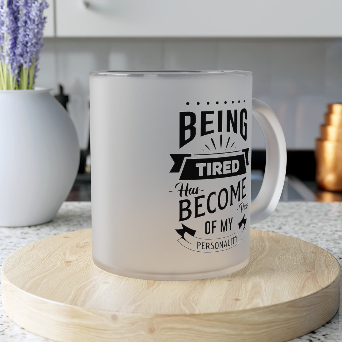 Being Tired Has Become Part of My Personality Frosted Glass Mug