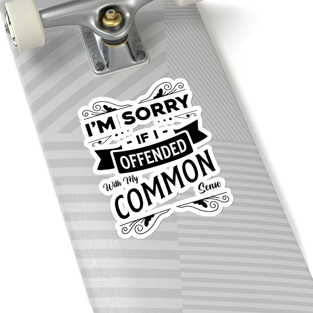 I'm Sorry If I Offended With My Common Sense Kiss-Cut Stickers