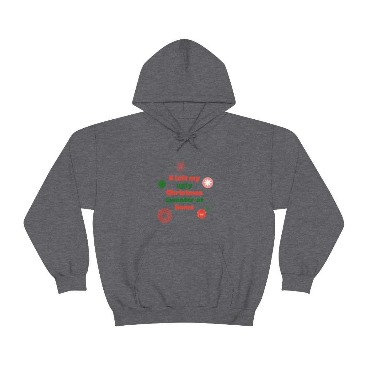 I Left My Ugly Christmas Sweater at Home Unisex Heavy Blend™ Hooded Sweatshirt