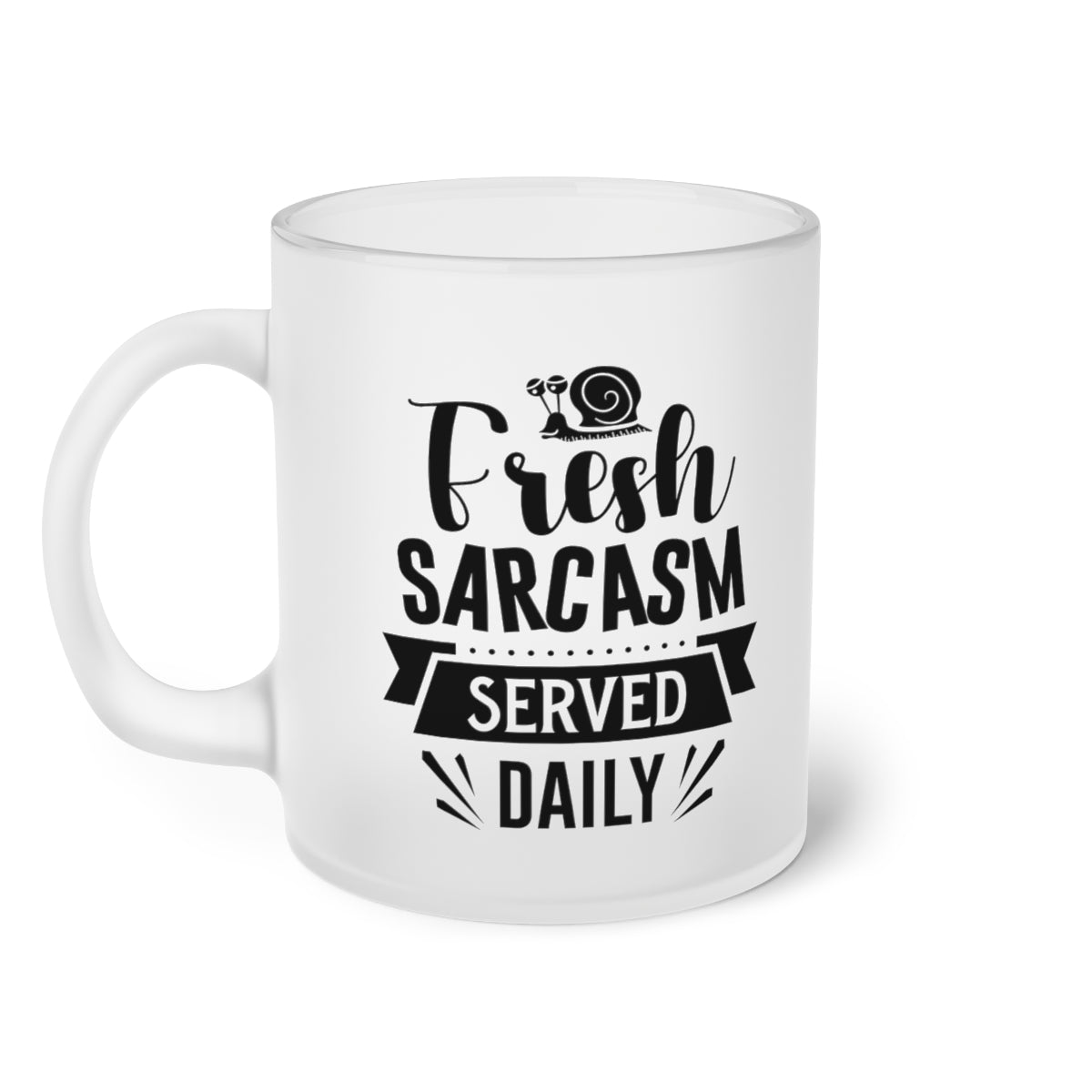 Fresh Sarcasm Served Daily Frosted Glass Mug