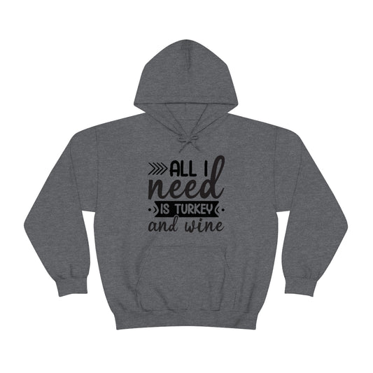 All I Need is Turkey & Wine Unisex Heavy Blend™ Hooded Sweatshirt