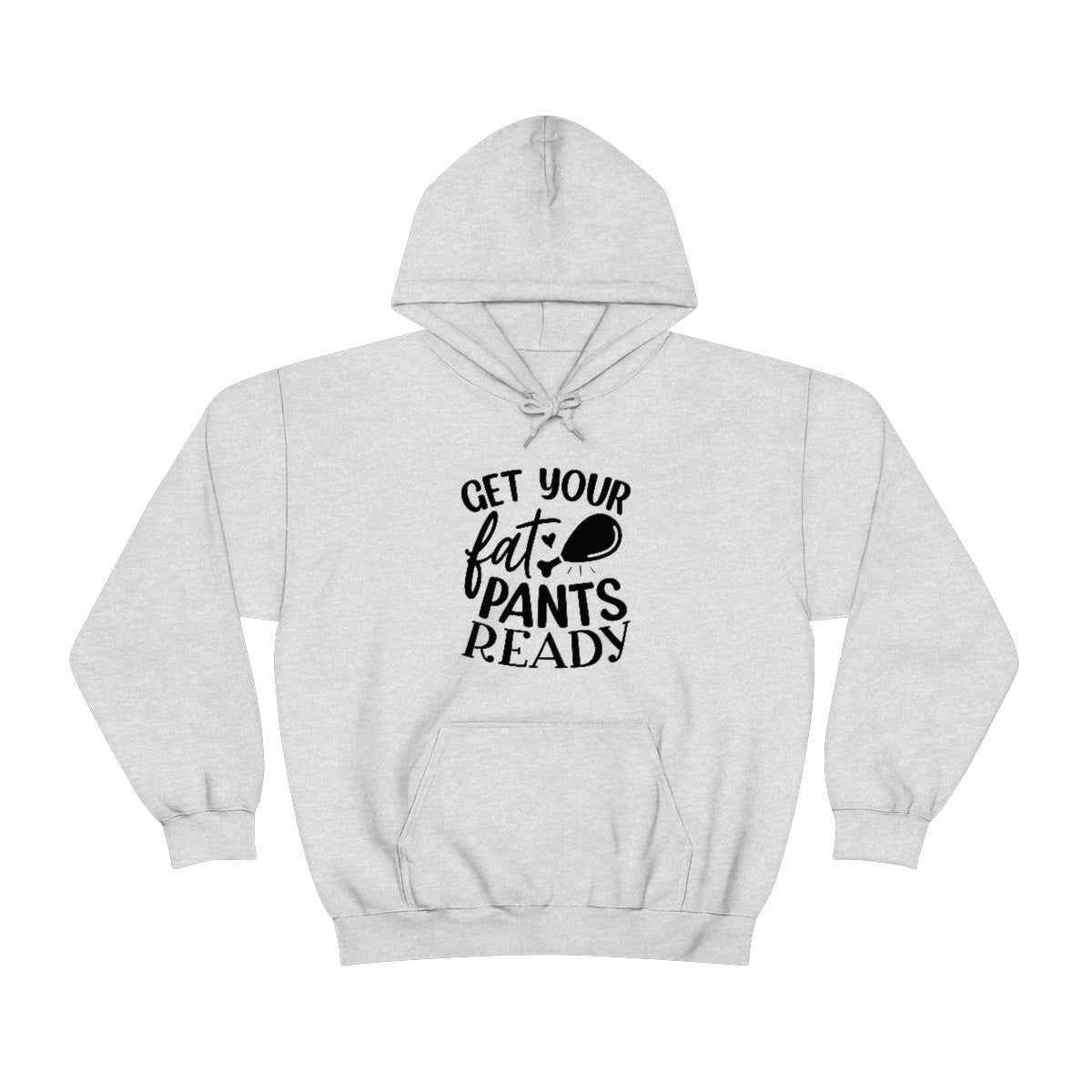 Get Your Fat Pants Ready Unisex Heavy Blend™ Hooded Sweatshirt