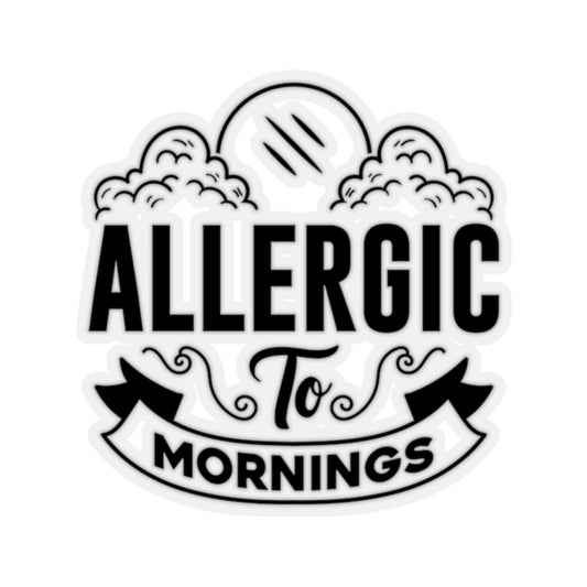 Allergic To Mornings Kiss-Cut Stickers