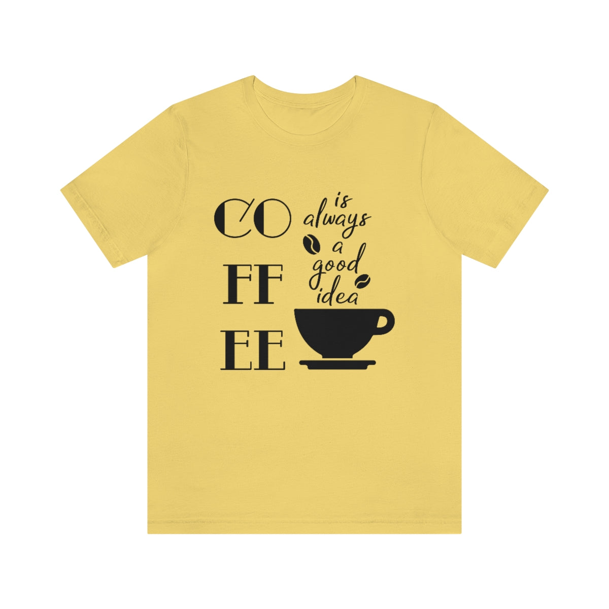 Coffee is Always a Good Idea Unisex Jersey Short Sleeve Tee