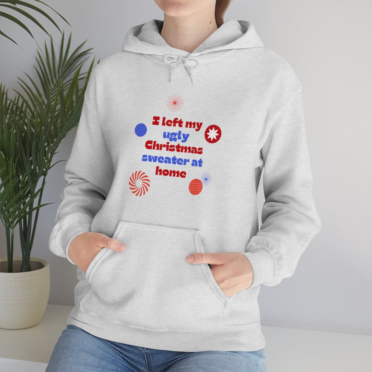 I Left My Ugly Christmas Sweater at Home Unisex Heavy Blend™ Hooded Sweatshirt