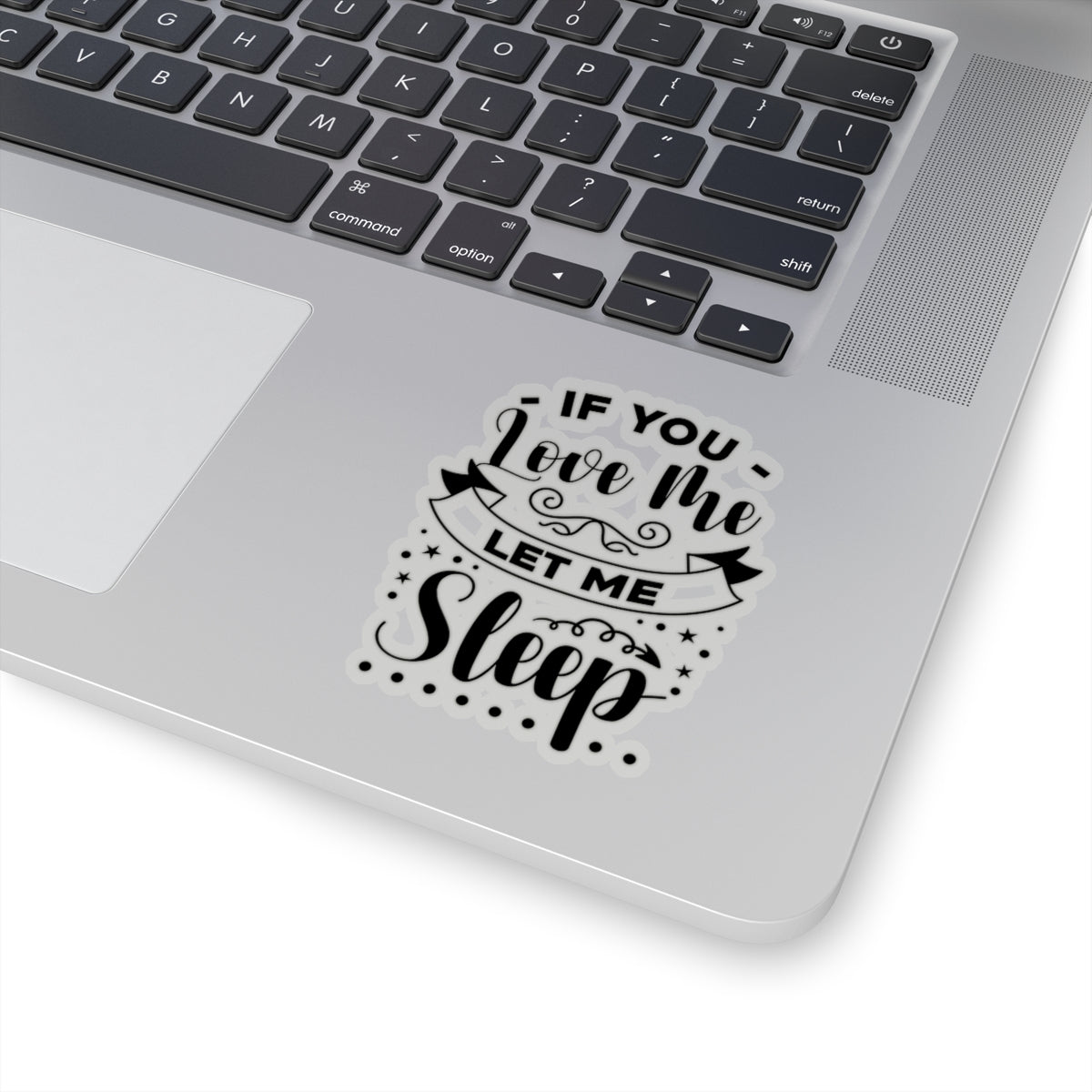 If You Love Me Let Me Sleep Kiss-Cut Stickers