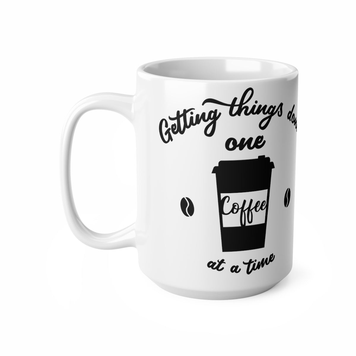 Getting Things Done One Coffee At A Time Ceramic Coffee Cups, 11oz, 15oz