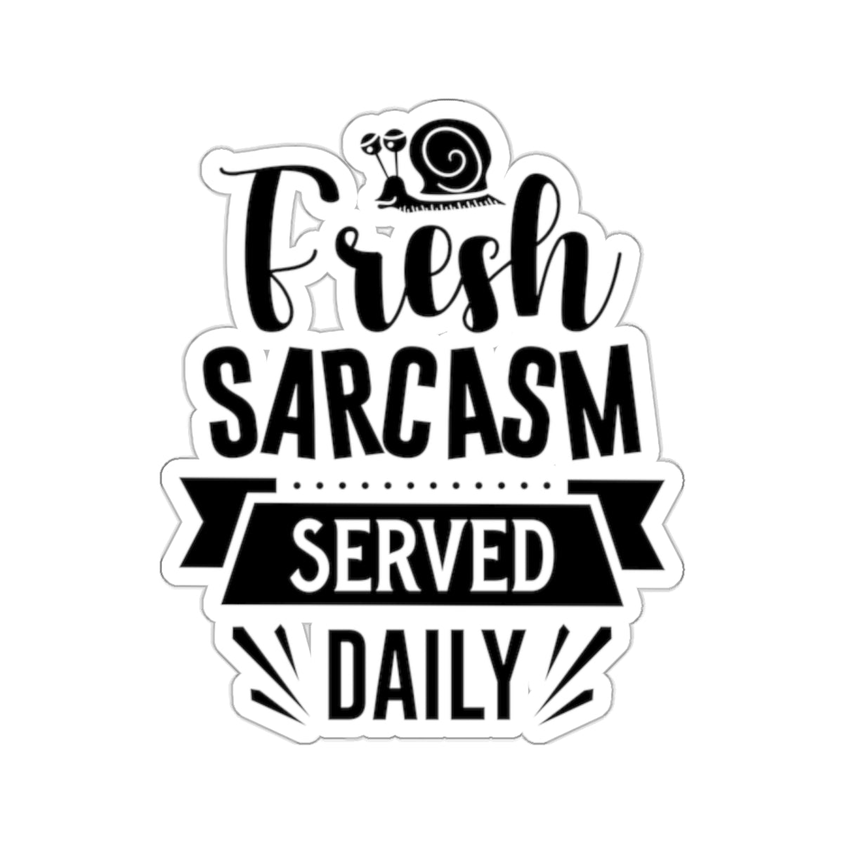 Fresh Sarcasm Served Daily Kiss-Cut Stickers