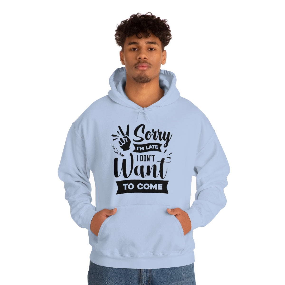 Sorry I'm Late I Don't Want to Come Unisex Heavy Blend™ Hooded Sweatshirt