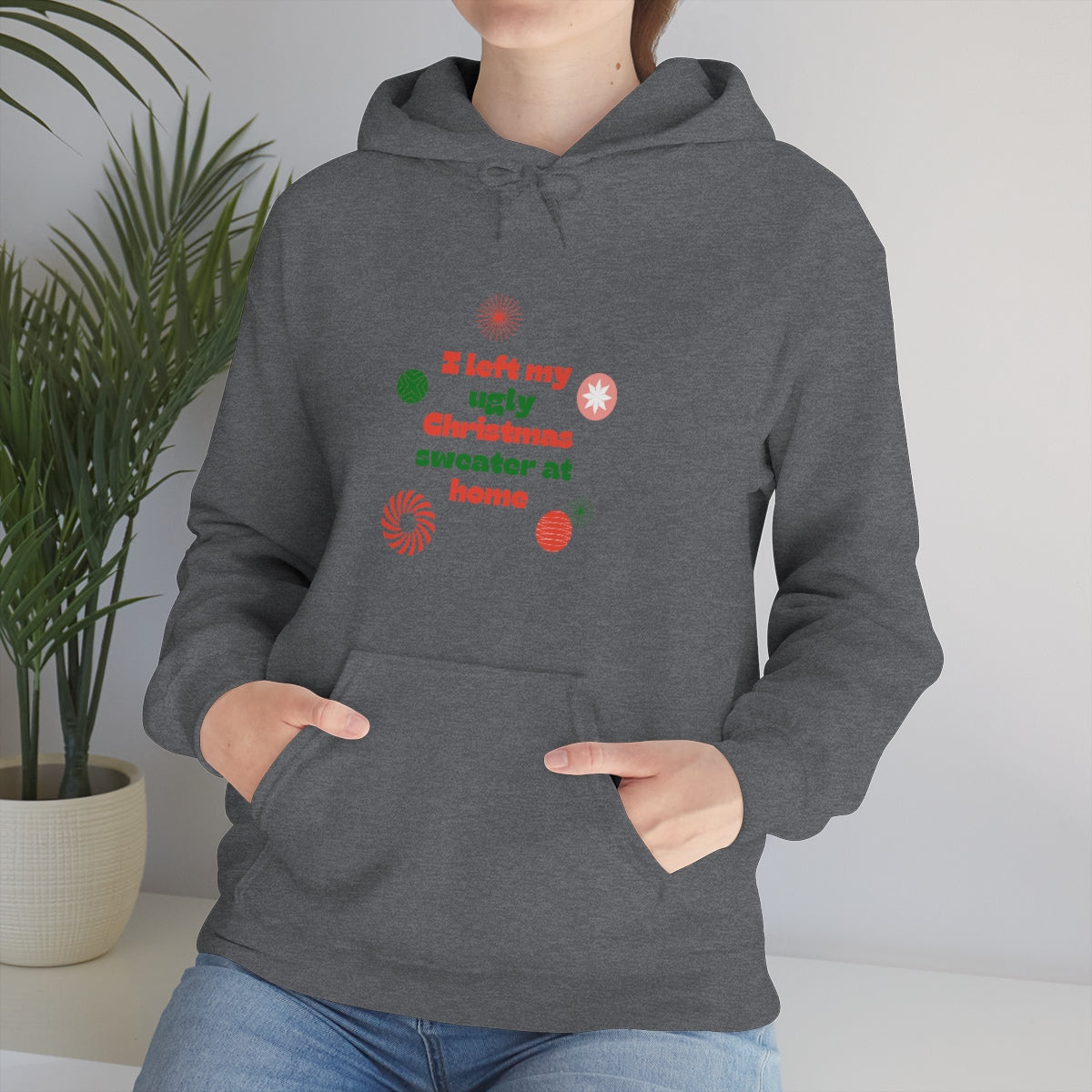 I Left My Ugly Christmas Sweater at Home Unisex Heavy Blend™ Hooded Sweatshirt