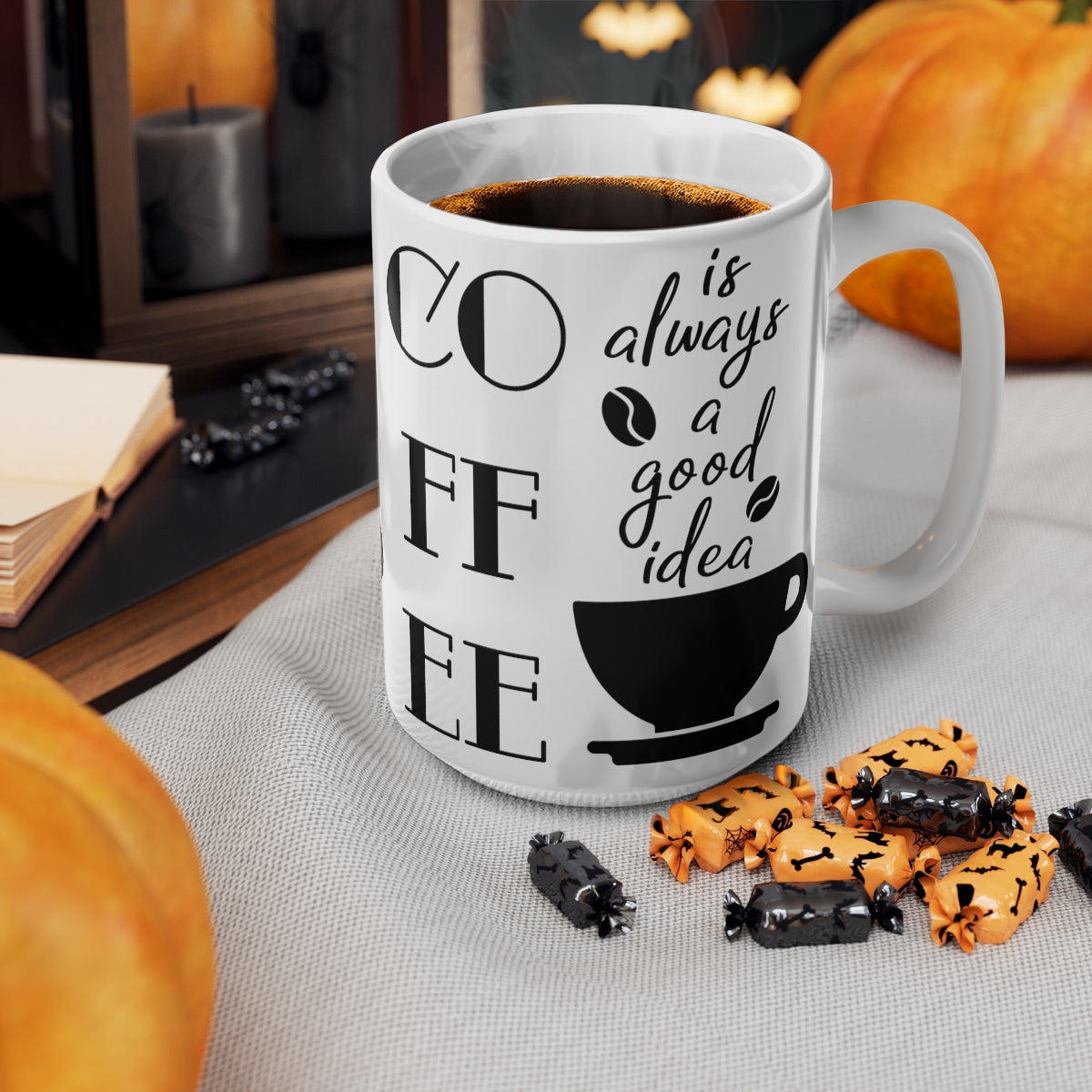 Coffee Is Always a Good Idea Ceramic Coffee Cups, 11oz, 15oz