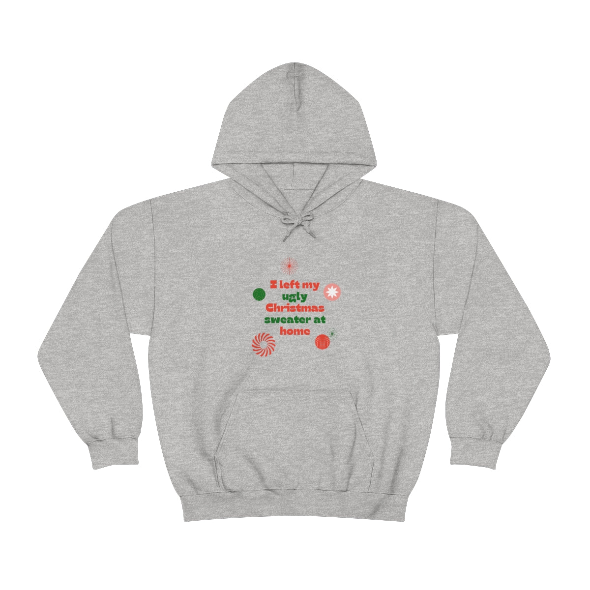 I Left My Ugly Christmas Sweater at Home Unisex Heavy Blend™ Hooded Sweatshirt