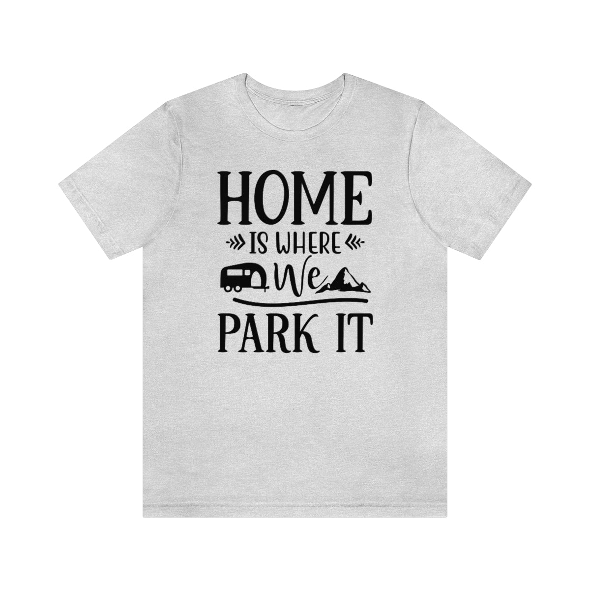 Home Is Where We Park It Unisex Jersey Short Sleeve Tee