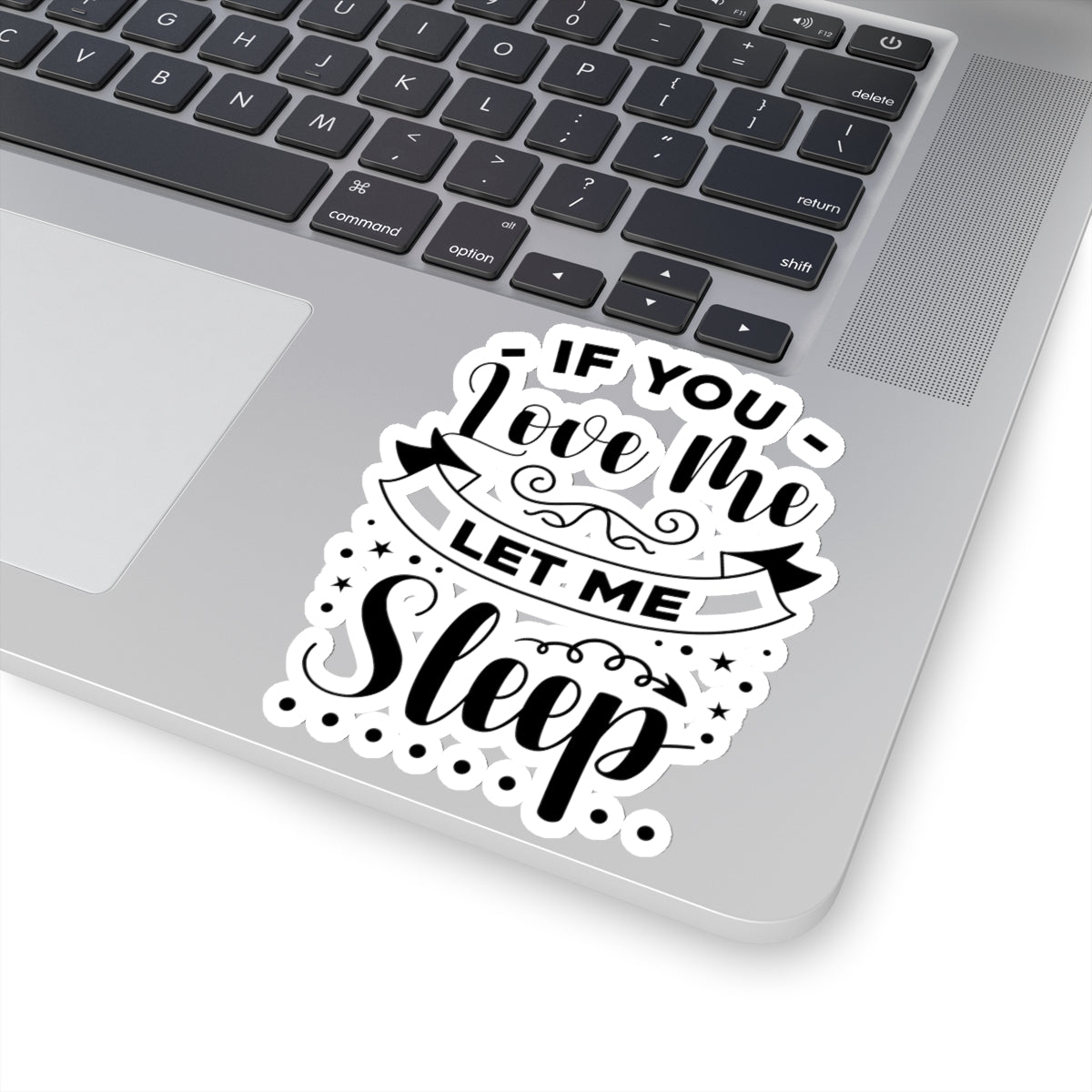 If You Love Me Let Me Sleep Kiss-Cut Stickers