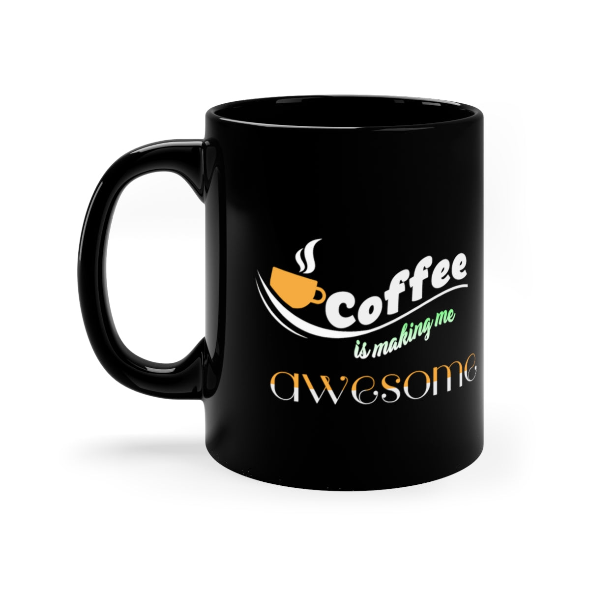 Coffee Is Making Me Awesome 11oz Black Mug