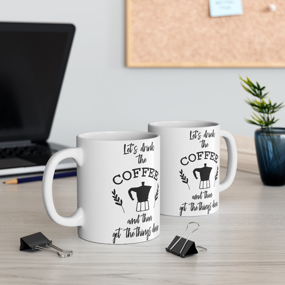 Lets Drink The Coffee And Then Get the Things Done Ceramic Coffee Cups, 11oz, 15oz