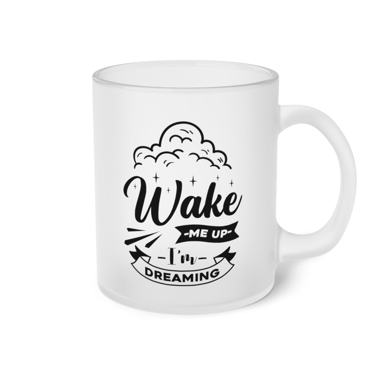 Wake Me Up I'm Dreaming Frosted Glass Mug