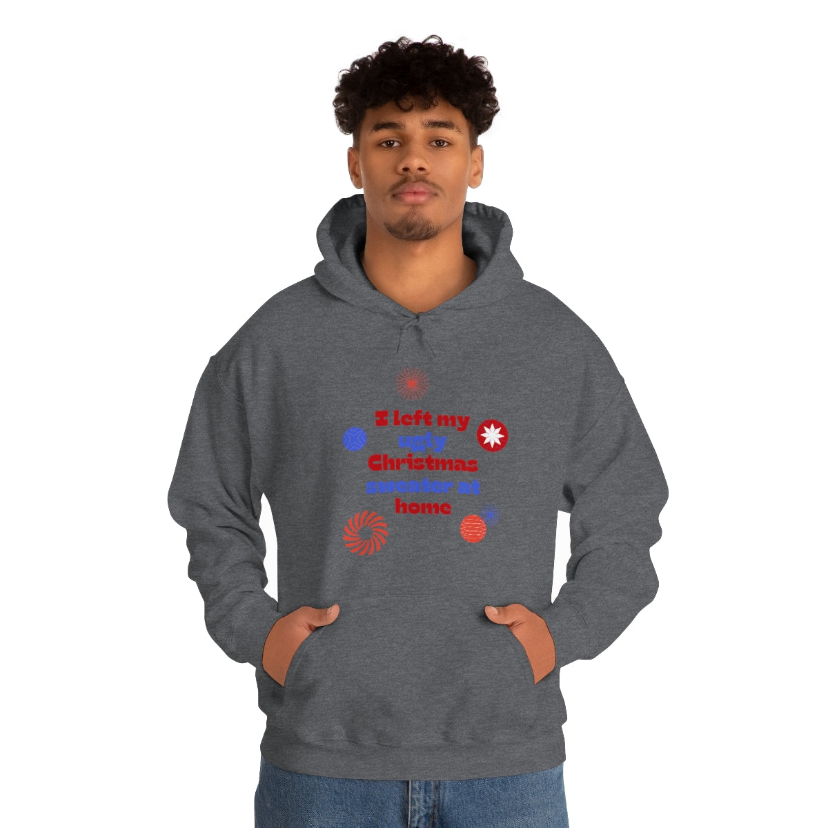 I Left My Ugly Christmas Sweater at Home Unisex Heavy Blend™ Hooded Sweatshirt