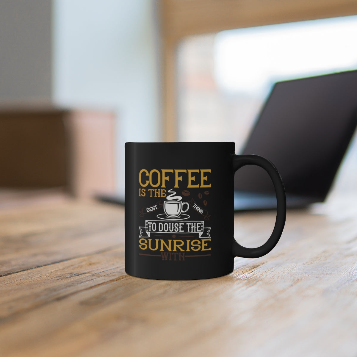 Coffee Is The Best Thing To Douse The Sunrise With 11oz Black Mug