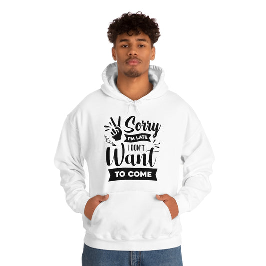 Sorry I'm Late I Don't Want to Come Unisex Heavy Blend™ Hooded Sweatshirt