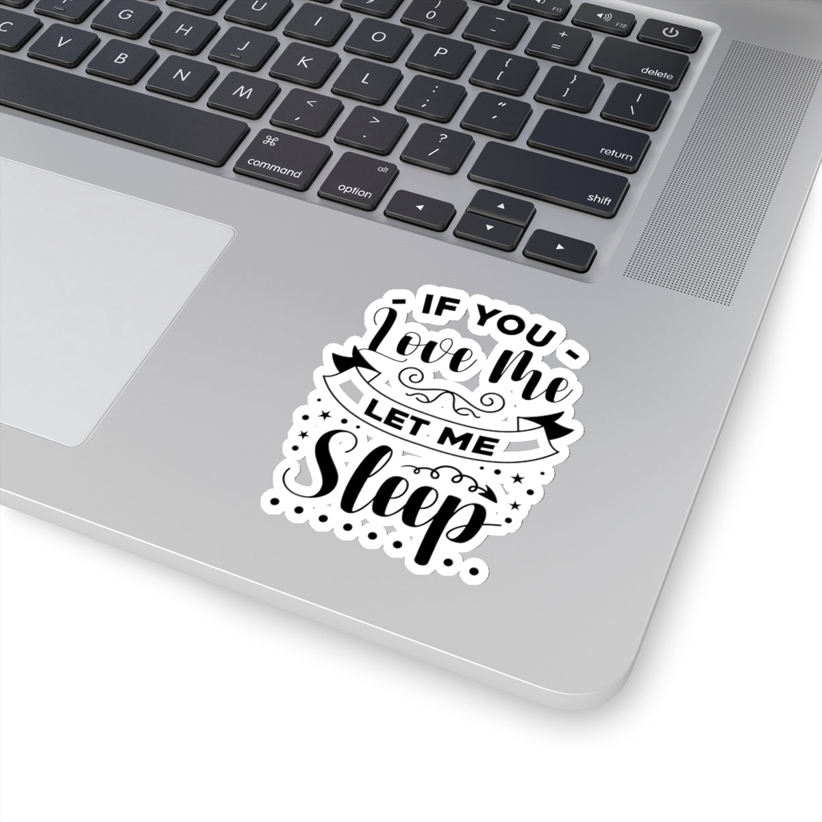 If You Love Me Let Me Sleep Kiss-Cut Stickers