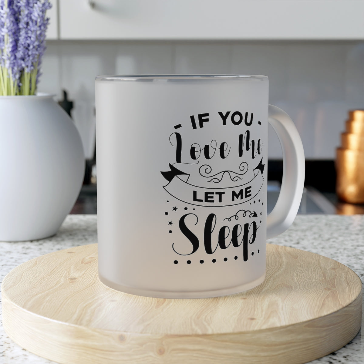 If You Love Me Let Me Sleep Frosted Glass Mug