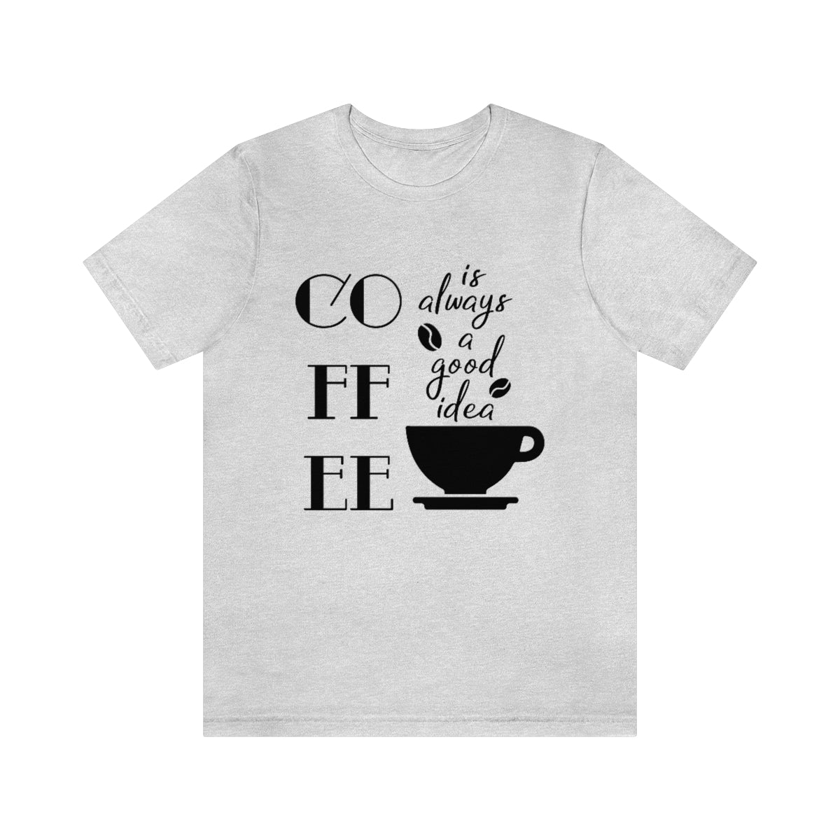 Coffee is Always a Good Idea Unisex Jersey Short Sleeve Tee