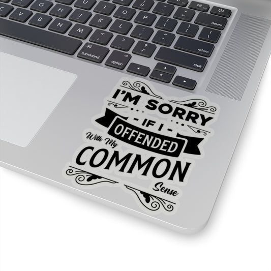 I'm Sorry If I Offended With My Common Sense Kiss-Cut Stickers