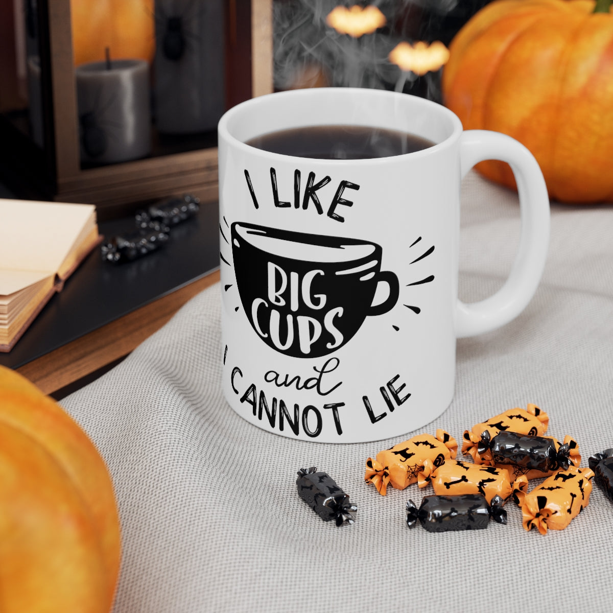 I Like Big Cups And I Cannot Lie Ceramic Coffee Cups, 11oz, 15oz