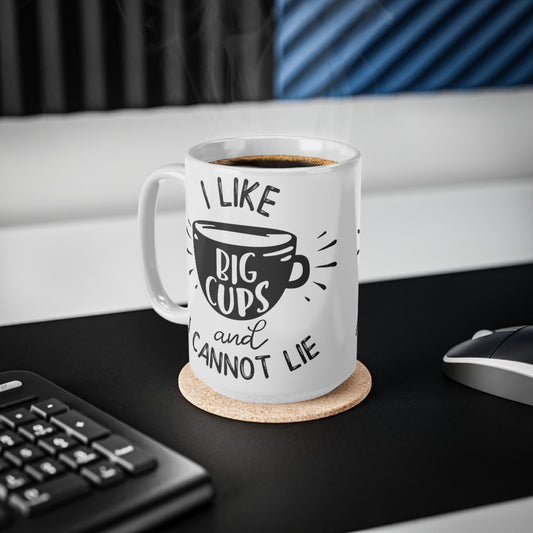 I Like Big Cups And I Cannot Lie Ceramic Coffee Cups, 11oz, 15oz