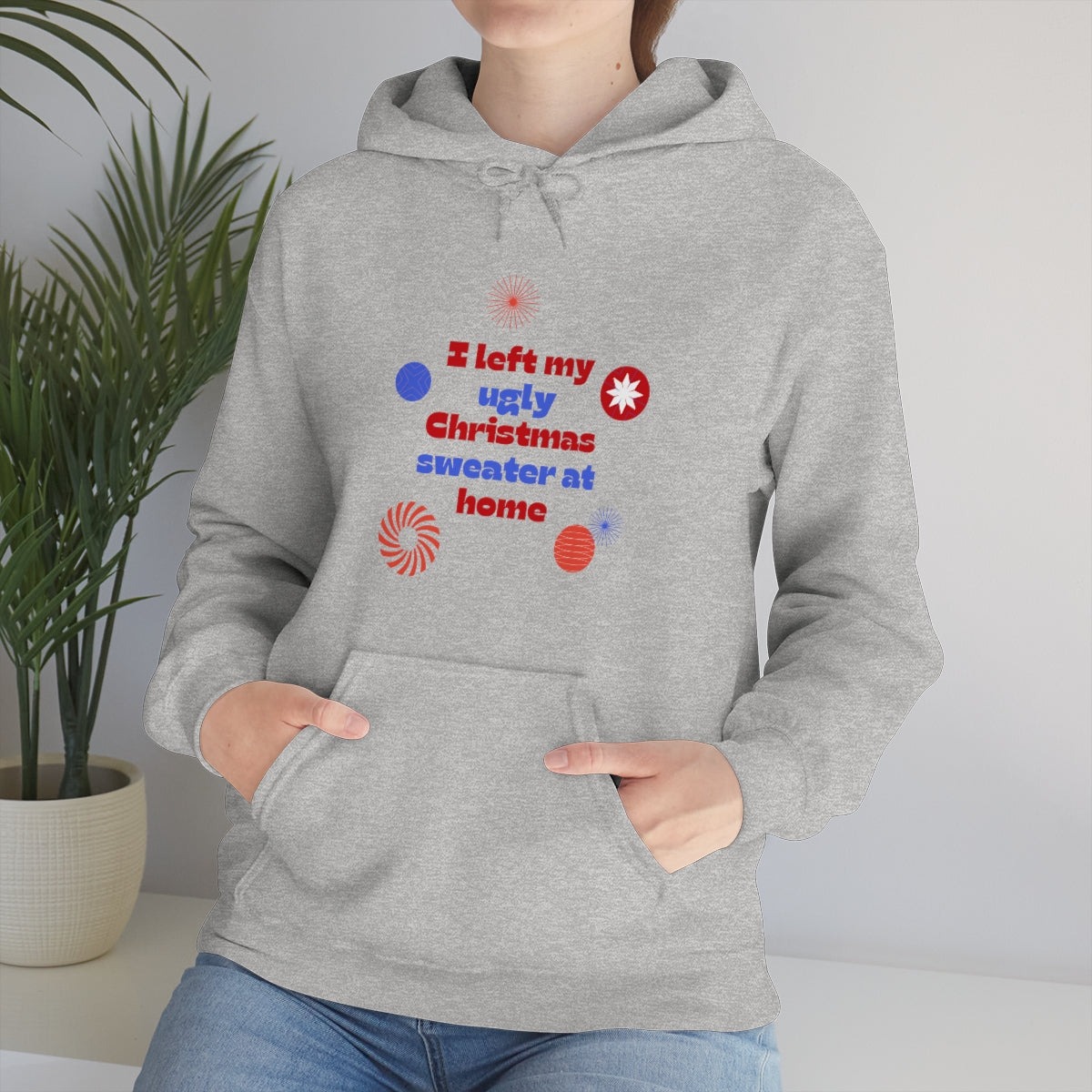 I Left My Ugly Christmas Sweater at Home Unisex Heavy Blend™ Hooded Sweatshirt