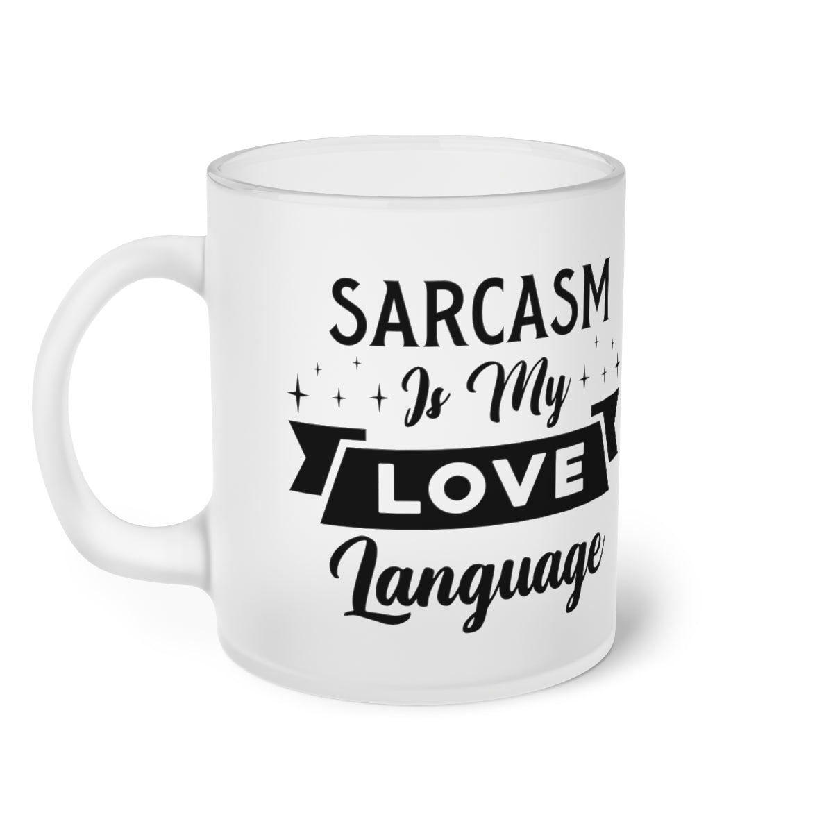 Sarcasm Is My Love Language Frosted Glass Mug