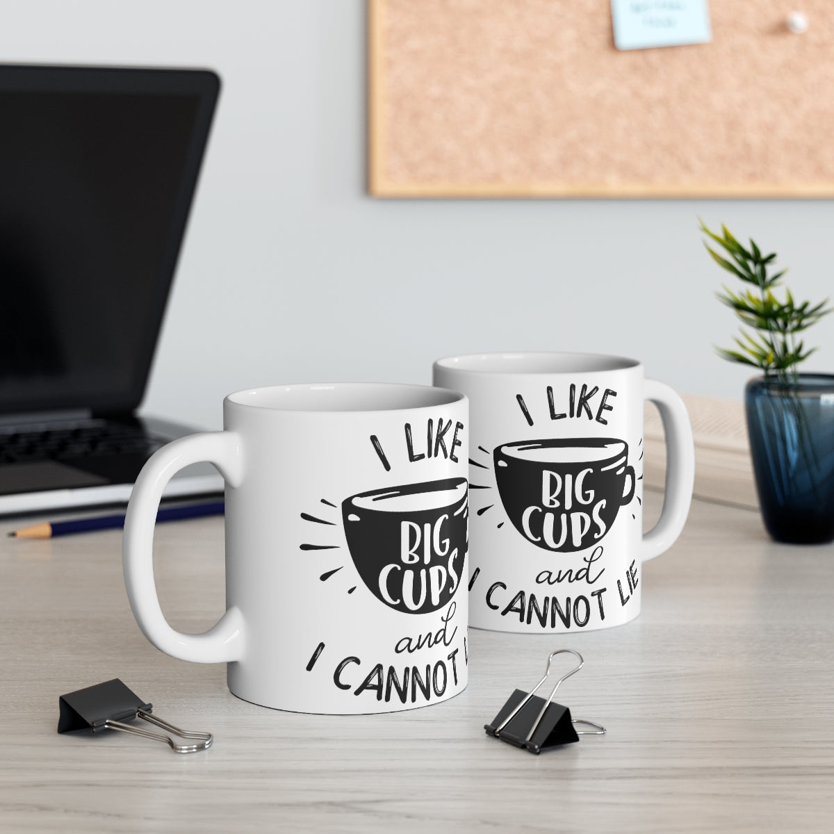 I Like Big Cups And I Cannot Lie Ceramic Coffee Cups, 11oz, 15oz