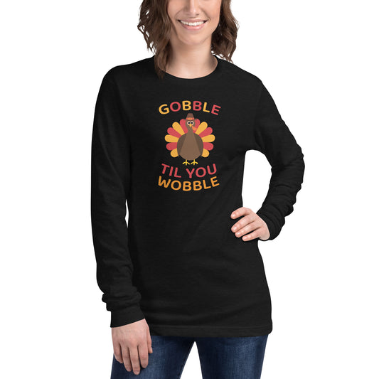 Gobble Till You Wobble Unisex Long Sleeve Tee